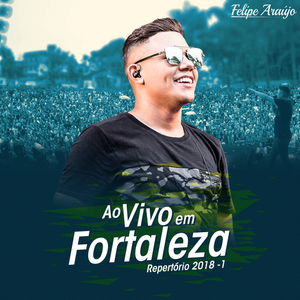 Capa CD Ao Vivo Em Fortaleza - Felipe Araujo