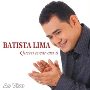 Capa CD Quero Tocar Em Ti (Ao Vivo) - Batista Lima