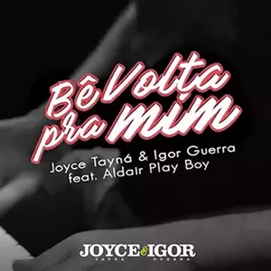 Capa Música Bê Volta Pra Mim. Feat. Aldair Playboy - Joyce Tayna & Igor Guerra