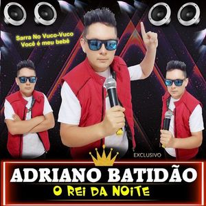 Capa Música Senta No Pai Novinha - Adriano Batidão - O Rei da Noite