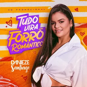 Capa CD Tudo Vira Forró Romântico - Danieze Santiago