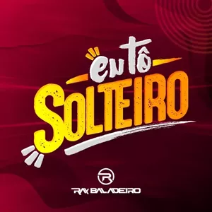 Capa Música Eu Tô Solteiro - Ray Baladeiro