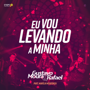 Capa Música Eu Vou Levando a Minha. Feat. Marília Mendonça - Gustavo Moura & Rafael