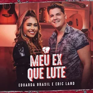 Capa Música Meu Ex Que Lute. Feat. Eric Land - Eduarda Brasil